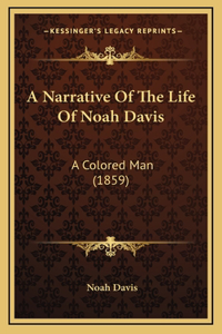 A Narrative Of The Life Of Noah Davis: A Colored Man (1859)