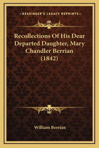Recollections Of His Dear Departed Daughter, Mary Chandler Berrian (1842)