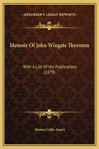 Memoir Of John Wingate Thornton