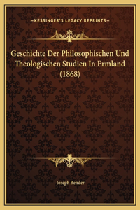 Geschichte Der Philosophischen Und Theologischen Studien In Ermland (1868)