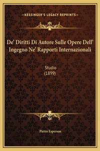 De' Diritti Di Autore Sulle Opere Dell' Ingegno Ne' Rapporti Internazionali