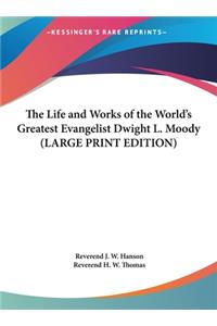 The Life and Works of the World's Greatest Evangelist Dwight L. Moody