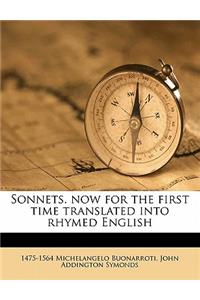 Sonnets. Now for the First Time Translated Into Rhymed English