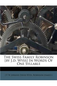 The Swiss Family Robinson [By J.D. Wyss] in Words of One Syllable