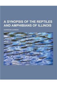 A Synopsis of the Reptiles and Amphibians of Illinois