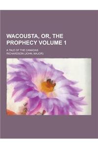 Wacousta, Or, the Prophecy; A Tale of the Canadas Volume 1