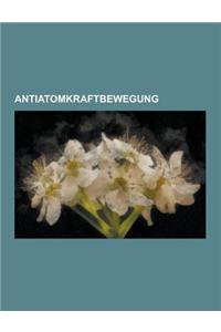 Antiatomkraftbewegung: Anti-Atomkraft-Organisation, Antiatomkraftbewegung in Deutschland, Anti-Atomkraft-Bewegung in Deutschland, Antiatomkra