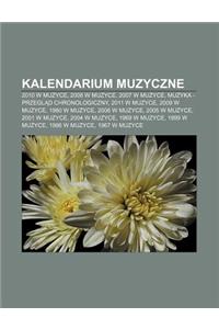 Kalendarium Muzyczne: 2010 W Muzyce, 2008 W Muzyce, 2007 W Muzyce, Muzyka - Przegl D Chronologiczny, 2011 W Muzyce, 2009 W Muzyce