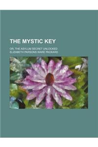 The Mystic Key; Or, the Asylum Secret Unlocked