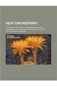 Heat Engineering; A Textbook of Applied Thermodynamics for Engineers and Students in Technical Schools