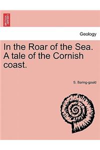 In the Roar of the Sea. a Tale of the Cornish Coast.