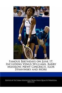 Famous Birthdays on June 17, Including Venus Williams, Barry Manilow, Newt Gingrich, Igor Stravinsky and More