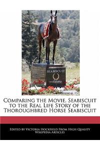 Comparing the Movie, Seabiscuit to the Real Life Story of the Thoroughbred Horse Seabiscuit