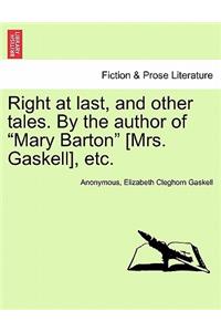 Right at Last, and Other Tales. by the Author of Mary Barton [Mrs. Gaskell], Etc.