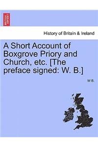 Short Account of Boxgrove Priory and Church, Etc. [The Preface Signed