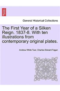 First Year of a Silken Reign. 1837-8. with Ten Illustrations from Contemporary Original Plates.