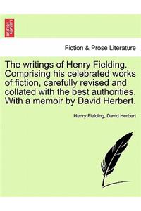The writings of Henry Fielding. Comprising his celebrated works of fiction, carefully revised and collated with the best authorities. With a memoir by David Herbert.