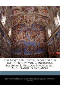 The Most Influential People of the 16th Century, Vol. 2, Including Suleiman I, Niccolo Machiavelli, Michelangelo and More