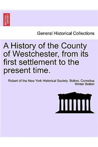 A History of the County of Westchester, from Its First Settlement to the Present Time. Volume I