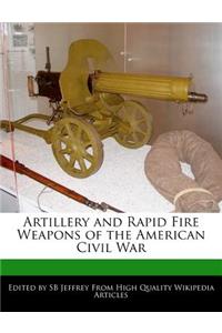 Artillery and Rapid Fire Weapons of the American Civil War