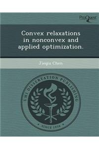 Convex Relaxations in Nonconvex and Applied Optimization