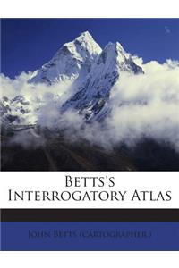 Betts's Interrogatory Atlas