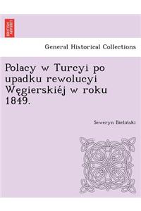 Polacy W Turcyi Po Upadku Rewolucyi We Gierskie J W Roku 1849.