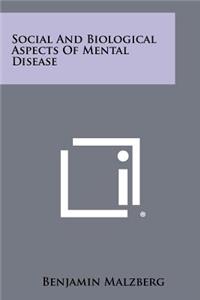 Social And Biological Aspects Of Mental Disease