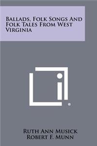 Ballads, Folk Songs And Folk Tales From West Virginia