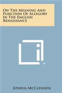 On the Meaning and Function of Allegory in the English Renaissance