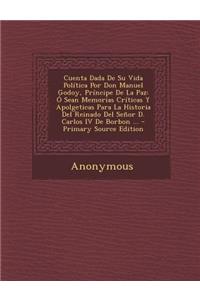 Cuenta Dada de Su Vida Politica Por Don Manuel Godoy, Principe de La Paz