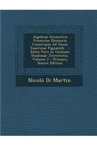 Algebrae Geometria Promotae Elementa Conscripta Ad Usum Faustinae Pignatelli ...