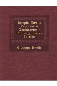 Iosephi Torelli Veronensis Geometrica