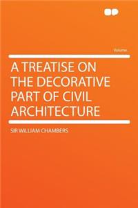 A Treatise on the Decorative Part of Civil Architecture