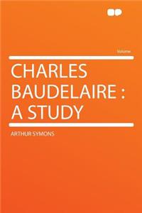 Charles Baudelaire: A Study
