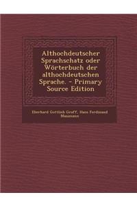 Althochdeutscher Sprachschatz Oder Worterbuch Der Althochdeutschen Sprache. - Primary Source Edition
