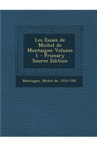 Les Essais de Michel de Montaigne Volume 1