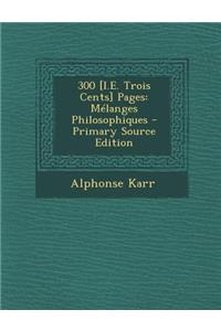 300 [I.E. Trois Cents] Pages: Melanges Philosophiques
