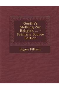 Goethe's Stellung Zur Religion ...
