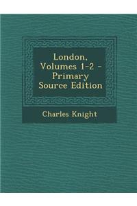 London, Volumes 1-2 - Primary Source Edition