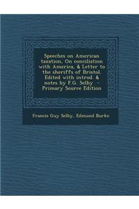 Speeches on American Taxation, on Conciliation with America, & Letter to the Sheriffs of Bristol. Edited with Introd. & Notes by F.G. Selby