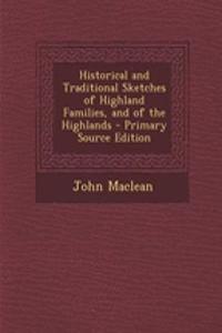 Historical and Traditional Sketches of Highland Families, and of the Highlands - Primary Source Edition