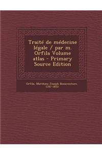 Traite de Medecine Legale / Par M. Orfila Volume Atlas - Primary Source Edition