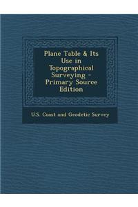 Plane Table & Its Use in Topographical Surveying - Primary Source Edition