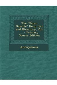The Japan Gazette Hong List and Directory, for ... - Primary Source Edition