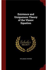 Existence and Uniqueness Theory of the Vlasov Equation