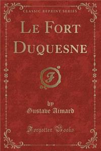 Le Fort Duquesne (Classic Reprint)