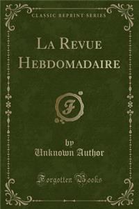 La Revue Hebdomadaire (Classic Reprint)