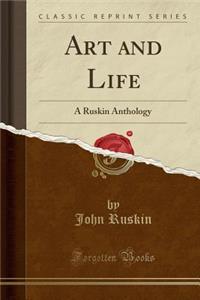 Art and Life: A Ruskin Anthology (Classic Reprint)