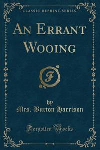 An Errant Wooing (Classic Reprint)